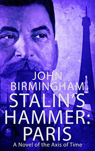 Stalin's Hammer: Paris: A Novel of the Axis of Time