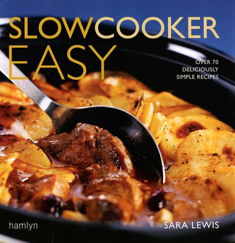 Slowcooker Easy: Over 70 Deliciously Simple Recipes