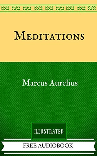Meditations: By Marcus Aurelius  - Illustrated And Unabridged (FREE AUDIOBOOK INCLUDED)