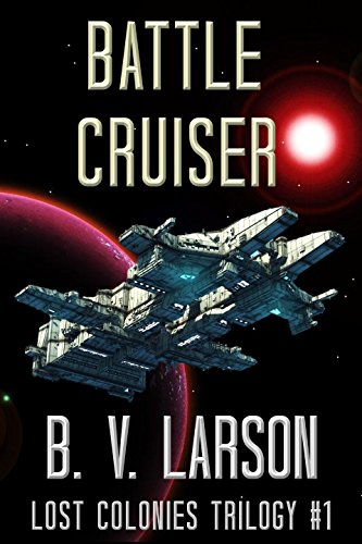 Battle Cruiser (Lost Colonies Trilogy Book 1)
