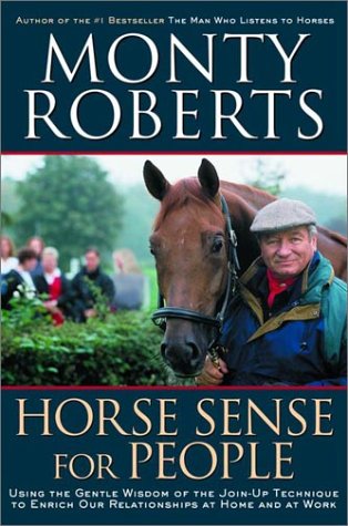 Horse Sense for People : Using the Gentle Wisdom of the Join-Up Technique to Enrich Our Relationship at Home and at Work