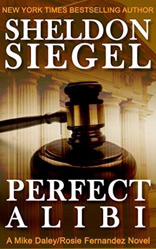 Perfect Alibi (Mike Daley/Rosie Fernandez Legal Thriller Book 7)