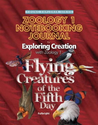 Zoology 1 Notebooking Journal: Flying Creatures of the Fifth Day (Young Explorer Series) (Young Explorer (Apologia Educational Ministries))