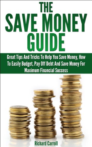 Save Money Guide: Great Tips & Tricks To Help You Save Money, How To Easily Budget, Pay Off Debt & Save Money For Maximum Financial Success (Financial ... Debt, Financial Planning, Debt Free)