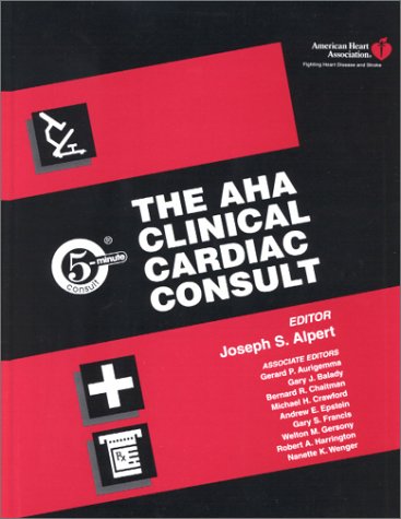 The AHA Clinical Cardiac Consult (The 5-Minute Consult Series)