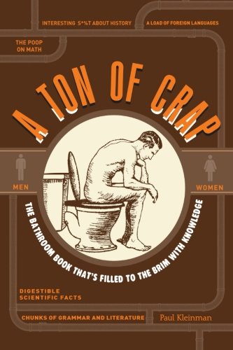 A Ton of Crap: The Bathroom Book That's Filled to the Brim with Knowledge