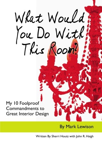 What Would You Do With This Room? My 10 Foolproof Commandments to Great Interior Design