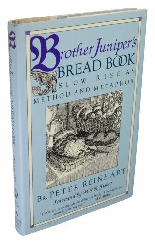 Brother Juniper's Bread Book: Slow Rise As Method and Metaphor