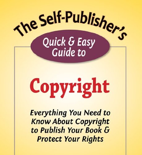 The Self-Publisher's Quick & Easy Guide to Copyright (The Self-Publisher's Quick & Easy Guides)