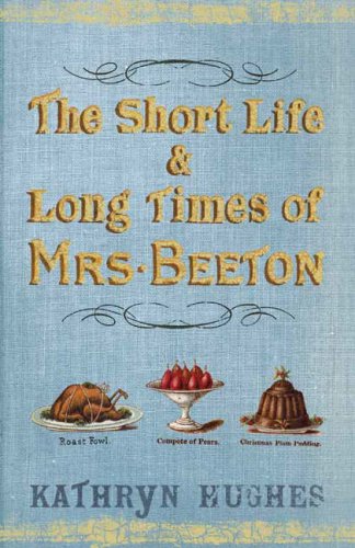 The Short Life & Long Times of Mrs Beeton