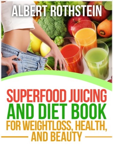 Superfood Juicing and Diet Book - Weightloss, Health, and Beauty