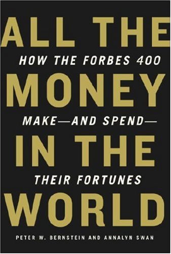 All the Money in the World: How the Forbes 400 Make--and Spend--Their Fortunes