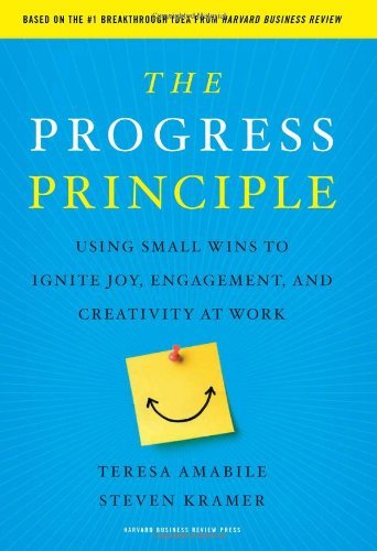 By Teresa Amabile - The Progress Principle: Using Small Wins to Ignite Joy, Engagement, and Creativity at Work (7.2.2011)