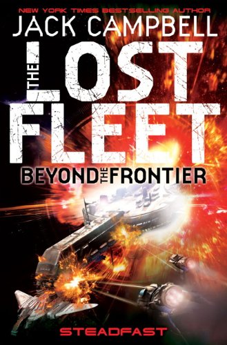 The Lost Fleet : Beyond the Frontier - Steadfast (Lost Fleet Beyond the Frontier 4) (Lost Fleet Beyond/Frontier 4)