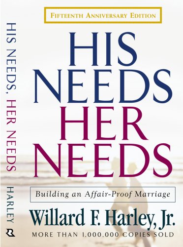 His Needs, Her Needs: Building an Affair-Proof Marriage Fifteenth Anniversary Edition