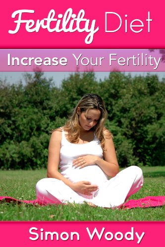 Fertility Diet - Increase Your Fertility & Avoid 5 Leading Conditions That Cause Infertility