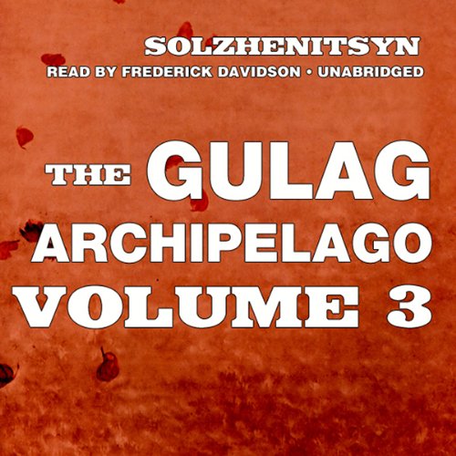 The Gulag Archipelago: Volume III: Katorga, Exile, Stalin Is No More