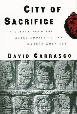 City of Sacrifice: Violence From the Aztec Empire to the Modern Americas