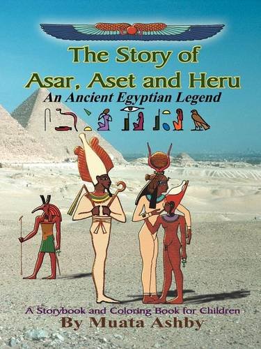 The Story of Asar, Aset and Heru: An Ancient Egyptian Legend--A Storybook and Coloring Book for Children