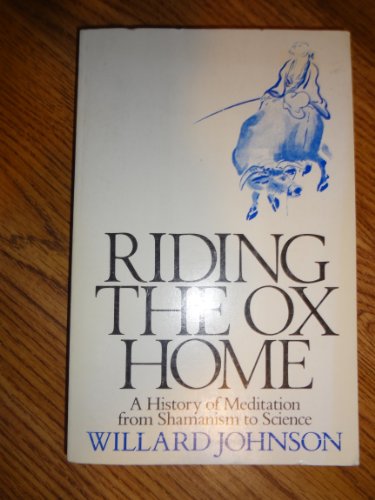 Riding the Ox Home: A History of Meditation from Shamanism to Science