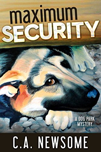 Maximum Security: A Dog Park Mystery (Lia Anderson Dog Park Mysteries Book 3)