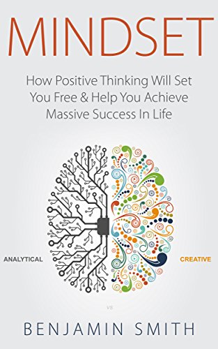 MINDSET: How Positive Thinking Will Set You Free & Help You Achieve Massive Success In Life (Mindset, Mindset Techniques, Positive Mindset, Success Mindset, Self Help, Motivation)