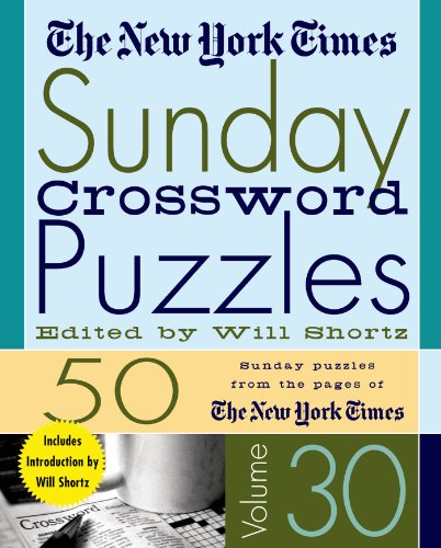 The New York Times Sunday Crossword Puzzles Volume 30: 50 Sunday Puzzles from the Pages of The New York Times
