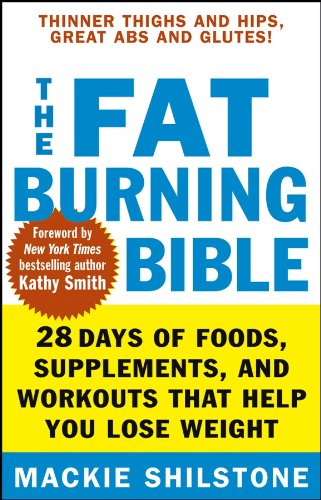 The Fat-Burning Bible: 28 Days of Foods, Supplements, and Workouts that Help You Lose Weight