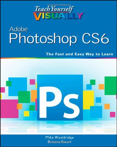 Teach Yourself Visually Adobe Photoshop CS6 (Teach Yourself VISUALLY (Tech))