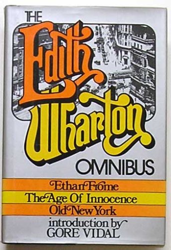 EDITH WHARTON OMNIBUS: THE AGE OF INNOCENCE; ETHAN FROME; OLD NEW YORK by Edith Wharton by Edith Wharton