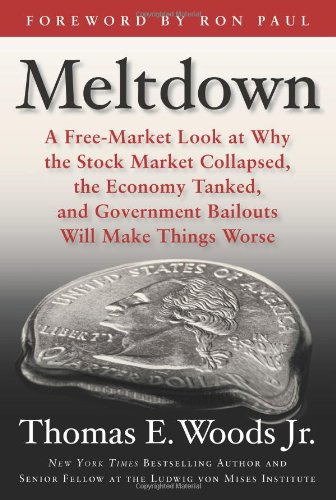 Meltdown: A Free-Market Look at Why the Stock Market Collapsed, the Economy Tanked, and Government Bailouts Will Make Things Worse