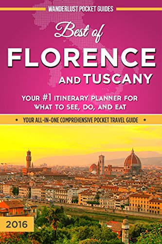 Florence Travel Guide: Best of Florence and Tuscany - Your #1 Itinerary Planner for What to See, Do, and Eat in Florence and Tuscany, Italy (Florence Travel ... Pocket Guides - Italy Travel Guides Book 3)