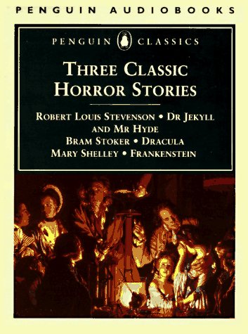 Three Classic Horror Stories: Dr. Jekyll and Mr. Hyde, Dracula & Frankenstein