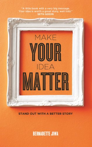 Make Your Idea Matter: Stand out with a better story