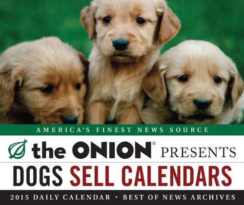 The Onion Presents: 2015 Daily Calendar: Dogs Sell Calendars