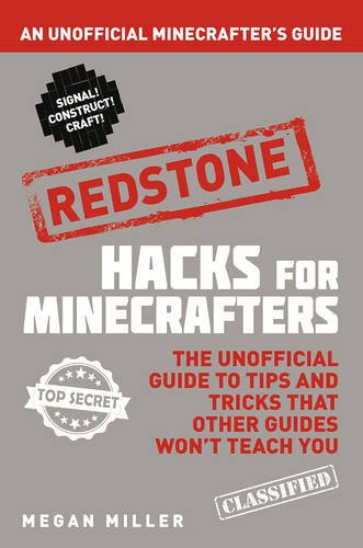 Hacks for Minecrafters: Redstone: An Unofficial Minecrafters Guide