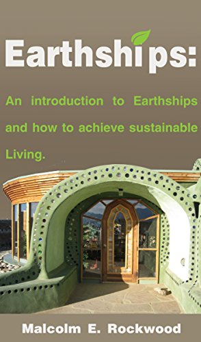 Earthships: An Introduction to Earthships and How to Achieve Sustainable Living