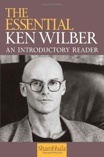The Essential Ken Wilber: An Introductory Reader