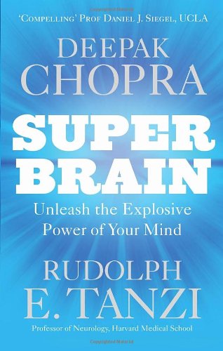 Super Brain: Unleashing the explosive power of your mind to maximize health, happiness and spiritual well-being