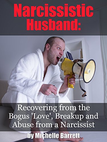 Narcissistic Husband: Recovering from the Bogus Love, Breakup and Emotional Abuse from a Narcissist (toxic relationship, toxic marriage)