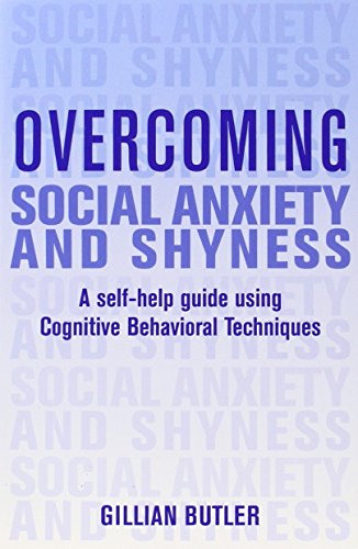 Overcoming Social Anxiety and Shyness: A Self-Help Guide Using Cognitive Behavioral Techniques