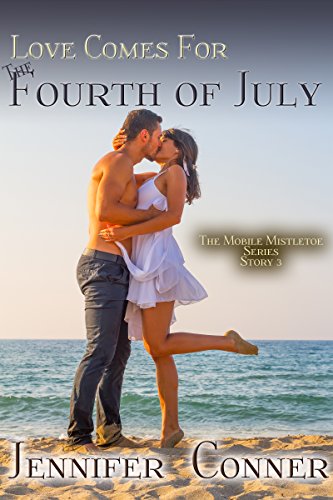 Love Comes for the 4th of July (The Mobile Mistletoe Series Book 3)
