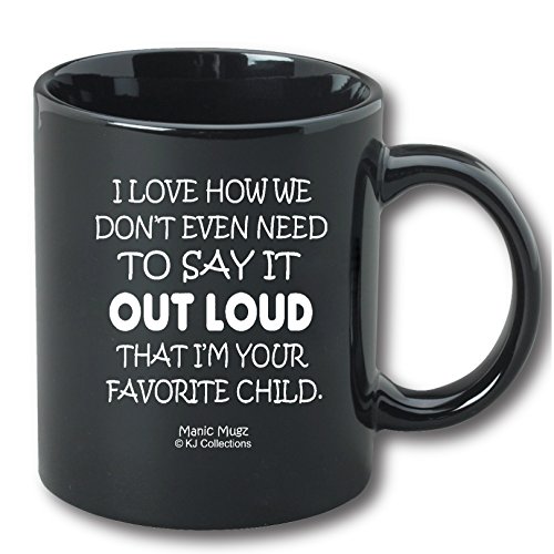 I Love How We Don't Even Need To Say It Out Loud That I'm Your Favorite Child 11oz Ceramic Funny Coffee Mug Cup