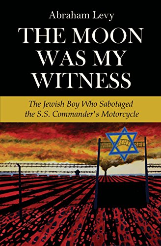The Moon Was My Witness: The Jewish Boy Who Sabotaged the S.S. Commander's Motorcycle (Holocaust Memories)
