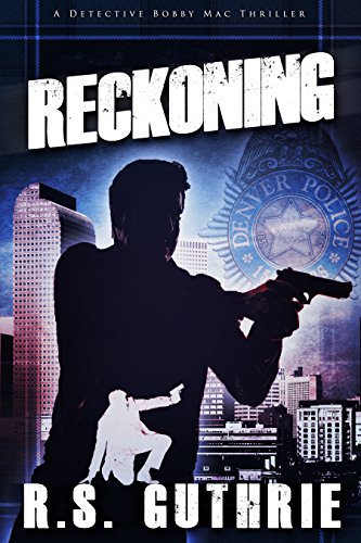 Reckoning: A Hard Boiled Murder Mystery (A Detective Bobby Mac Thriller Book 3)
