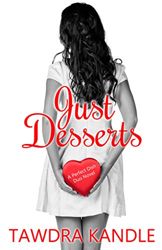 Just Desserts (A Perfect Dish Book Book 2)