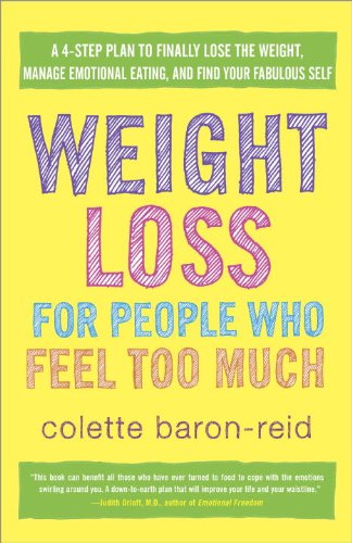 Weight Loss for People Who Feel Too Much: A 4-Step Plan to Finally Lose the Weight, Manage Emotional Eating, and Find Your Fabulous Self