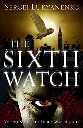 The Sixth Watch: (Night Watch 6) (Night Watch Trilogy)