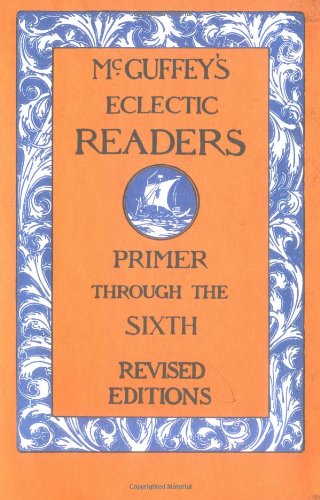 McGuffey's Eclectic Readers 7 Volume Set Primer Through The Sixth Revised Edition