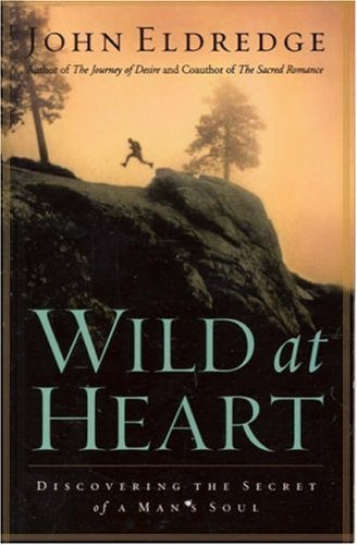 By John Eldredge - Wild At Heart (New edition) (4/15/01)